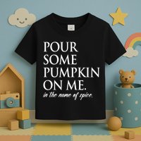 Pour Some Pumpkin On Me In The Name Of Spice Funny Fall Toddler T-Shirt