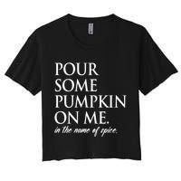 Pour Some Pumpkin On Me In The Name Of Spice Funny Fall Crop Top