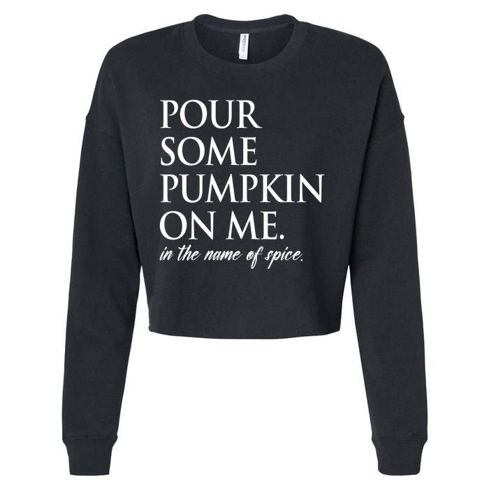 Pour Some Pumpkin On Me In The Name Of Spice Funny Fall Cropped Pullover Crew