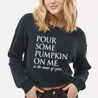 Pour Some Pumpkin On Me In The Name Of Spice Funny Fall Cropped Pullover Crew