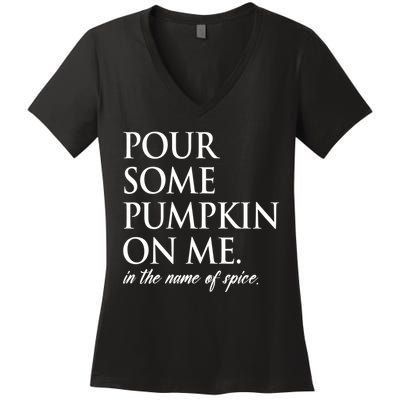 Pour Some Pumpkin On Me In The Name Of Spice Funny Fall Women's V-Neck T-Shirt