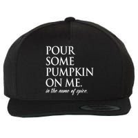 Pour Some Pumpkin On Me In The Name Of Spice Funny Fall Wool Snapback Cap