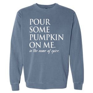 Pour Some Pumpkin On Me In The Name Of Spice Funny Fall Garment-Dyed Sweatshirt