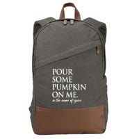 Pour Some Pumpkin On Me In The Name Of Spice Funny Fall Cotton Canvas Backpack