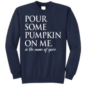 Pour Some Pumpkin On Me In The Name Of Spice Funny Fall Tall Sweatshirt