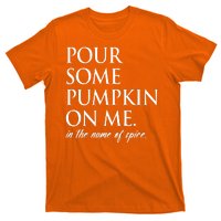 Pour Some Pumpkin On Me In The Name Of Spice Funny Fall T-Shirt