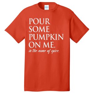 Pour Some Pumpkin On Me In The Name Of Spice Funny Fall Tall T-Shirt