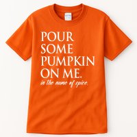 Pour Some Pumpkin On Me In The Name Of Spice Funny Fall Tall T-Shirt