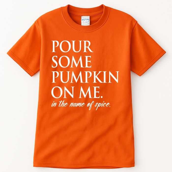 Pour Some Pumpkin On Me In The Name Of Spice Funny Fall Tall T-Shirt