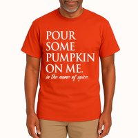 Pour Some Pumpkin On Me In The Name Of Spice Funny Fall Tall T-Shirt