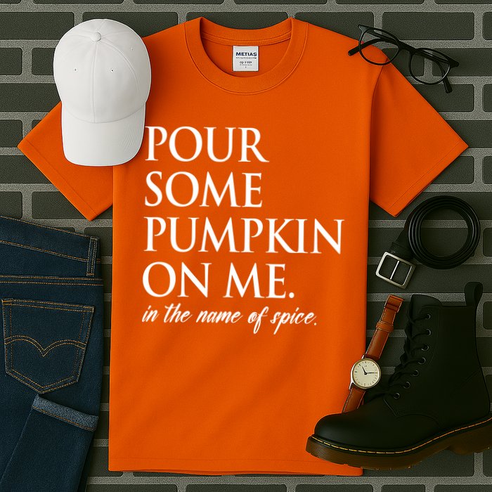 Pour Some Pumpkin On Me In The Name Of Spice Funny Fall Tall T-Shirt