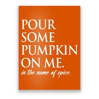 Pour Some Pumpkin On Me In The Name Of Spice Funny Fall Poster