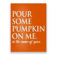 Pour Some Pumpkin On Me In The Name Of Spice Funny Fall Poster