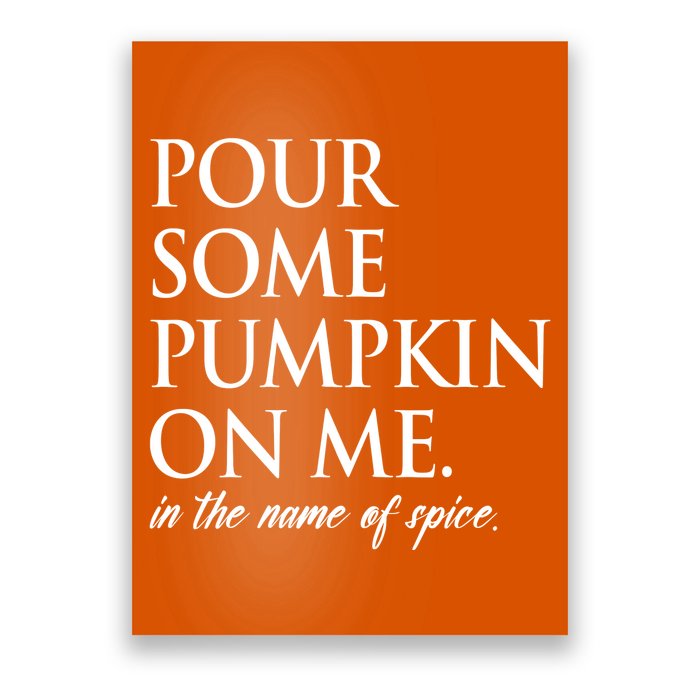 Pour Some Pumpkin On Me In The Name Of Spice Funny Fall Poster