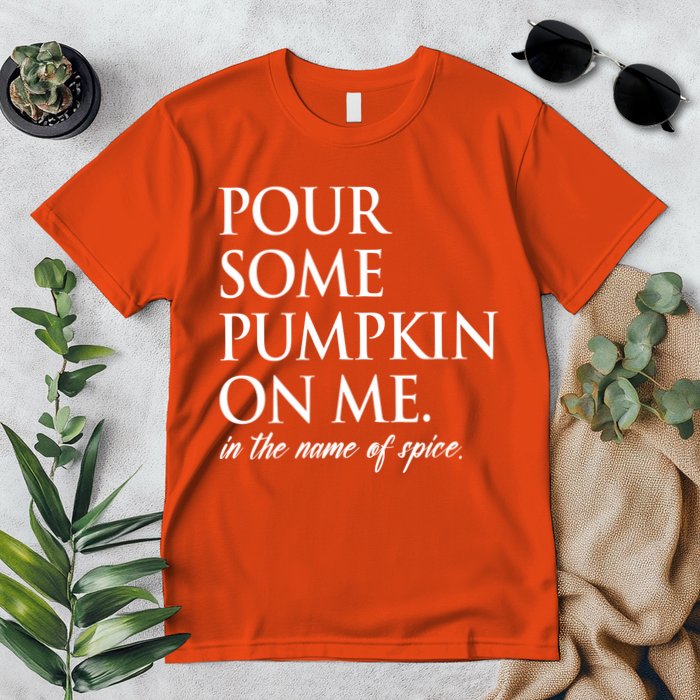 Pour Some Pumpkin On Me In The Name Of Spice Funny Fall Premium T-Shirt