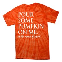 Pour Some Pumpkin On Me In The Name Of Spice Funny Fall Tie-Dye T-Shirt