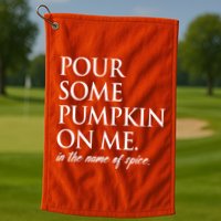 Pour Some Pumpkin On Me In The Name Of Spice Funny Fall Golf Towel