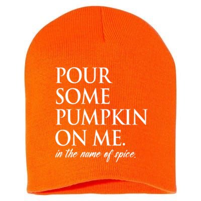 Pour Some Pumpkin On Me In The Name Of Spice Funny Fall Short Acrylic Beanie
