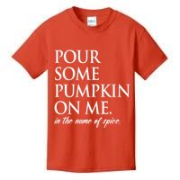 Pour Some Pumpkin On Me In The Name Of Spice Funny Fall Kids T-Shirt