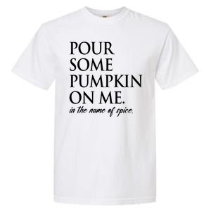 Pour Some Pumpkin On Me In The Name Of Spice Funny Fall Garment-Dyed Heavyweight T-Shirt