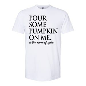 Pour Some Pumpkin On Me In The Name Of Spice Funny Fall Softstyle CVC T-Shirt