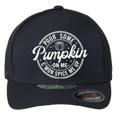 Pour Some Pumpkin On Me Fall Pumkin Season Flexfit Unipanel Trucker Cap