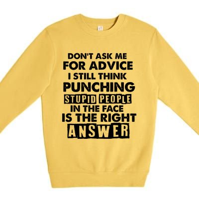 PUNCHING STUPID PEOPLE Don't Ask Me For Advice Fun Quote Premium Crewneck Sweatshirt