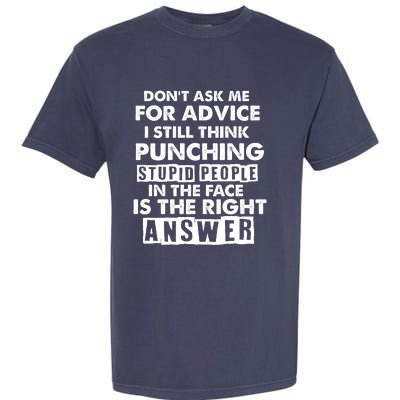 PUNCHING STUPID PEOPLE Don't Ask Me For Advice Fun Quote Garment-Dyed Heavyweight T-Shirt