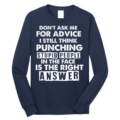 PUNCHING STUPID PEOPLE Don't Ask Me For Advice Fun Quote Long Sleeve Shirt