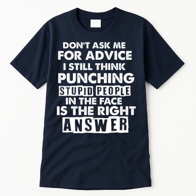 PUNCHING STUPID PEOPLE Don't Ask Me For Advice Fun Quote Tall T-Shirt