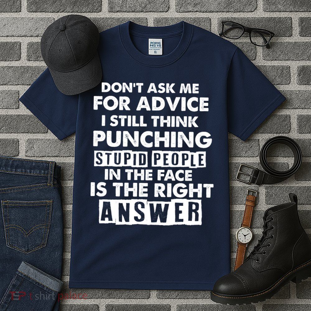 PUNCHING STUPID PEOPLE Don't Ask Me For Advice Fun Quote Tall T-Shirt