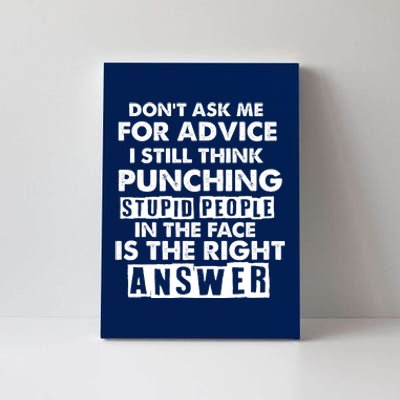 PUNCHING STUPID PEOPLE Don't Ask Me For Advice Fun Quote Canvas