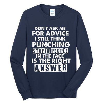 PUNCHING STUPID PEOPLE Don't Ask Me For Advice Fun Quote Tall Long Sleeve T-Shirt