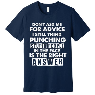 PUNCHING STUPID PEOPLE Don't Ask Me For Advice Fun Quote Premium T-Shirt