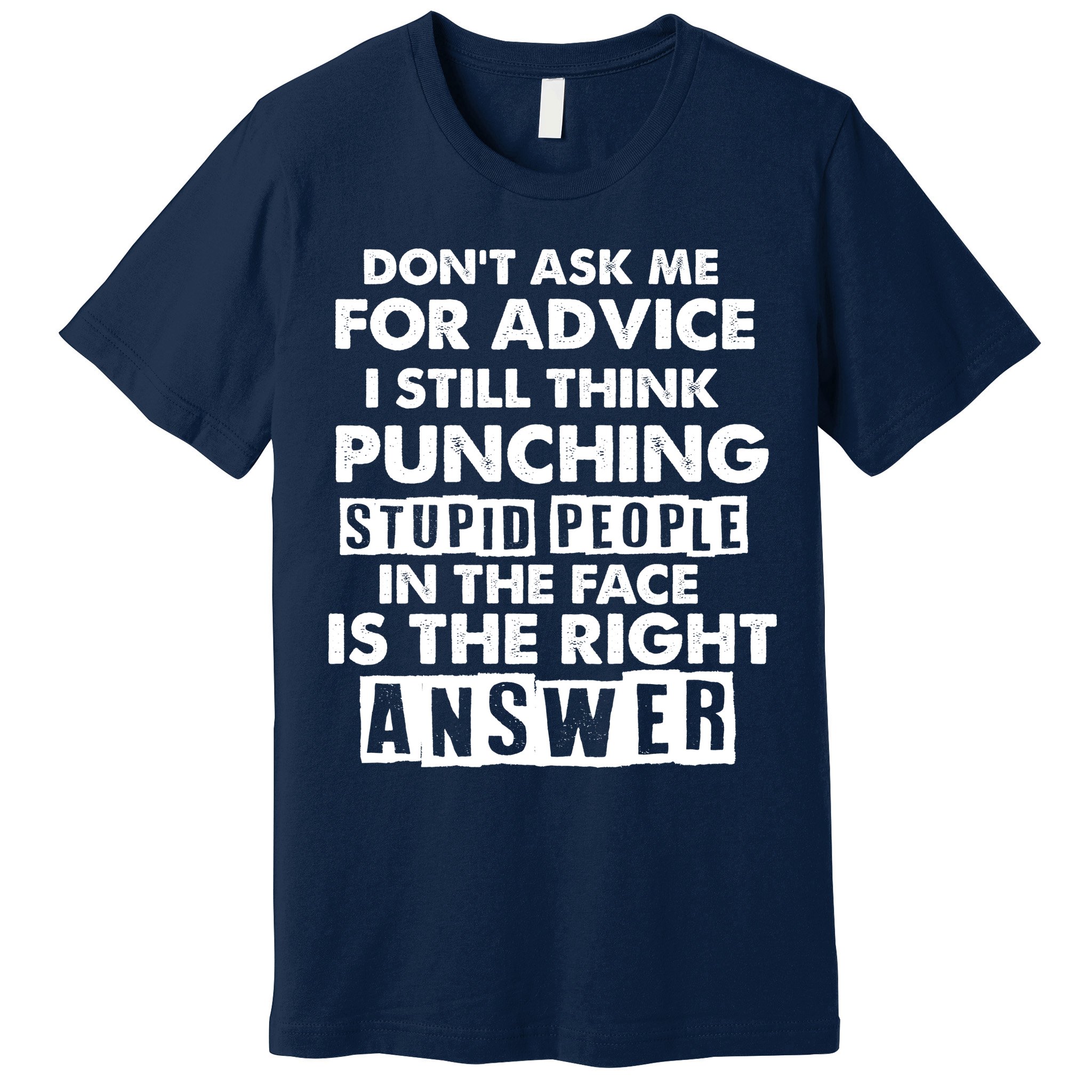 PUNCHING STUPID PEOPLE Don't Ask Me For Advice Fun Quote Premium T-Shirt