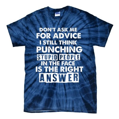 PUNCHING STUPID PEOPLE Don't Ask Me For Advice Fun Quote Tie-Dye T-Shirt