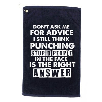 PUNCHING STUPID PEOPLE Don't Ask Me For Advice Fun Quote Platinum Collection Golf Towel