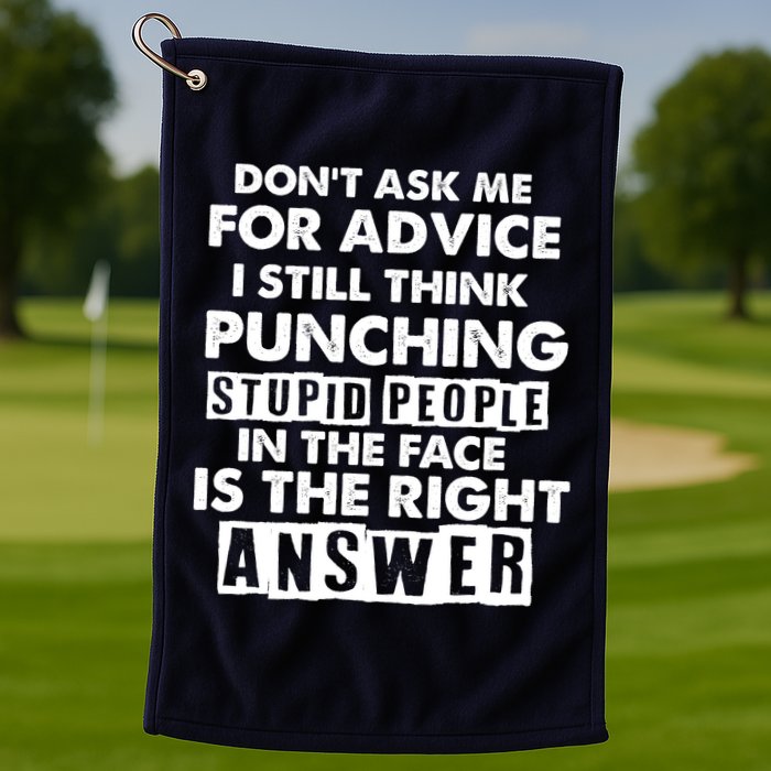 PUNCHING STUPID PEOPLE Don't Ask Me For Advice Fun Quote Golf Towel