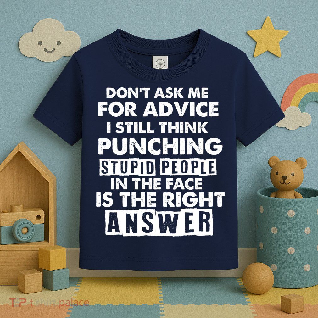 PUNCHING STUPID PEOPLE Don't Ask Me For Advice Fun Quote Toddler T-Shirt