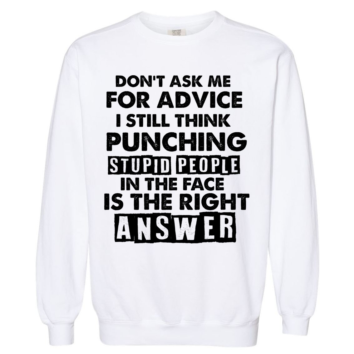 PUNCHING STUPID PEOPLE Don't Ask Me For Advice Fun Quote Garment-Dyed Sweatshirt