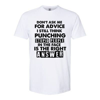 PUNCHING STUPID PEOPLE Don't Ask Me For Advice Fun Quote Softstyle® CVC T-Shirt