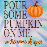 Pour Some Pumpkin On Me In The Name Of Spice Funny Fall Legacy Tie Dye Trucker Hat