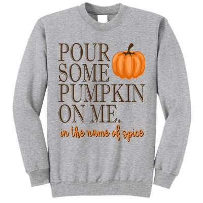 Pour Some Pumpkin On Me In The Name Of Spice Funny Fall Tall Sweatshirt