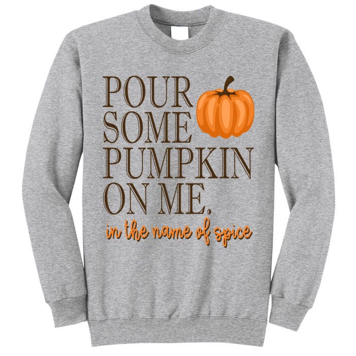 Pour Some Pumpkin On Me In The Name Of Spice Funny Fall Tall Sweatshirt