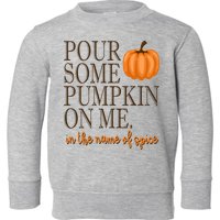 Pour Some Pumpkin On Me In The Name Of Spice Funny Fall Toddler Sweatshirt