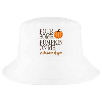 Pour Some Pumpkin On Me In The Name Of Spice Funny Fall Cool Comfort Performance Bucket Hat