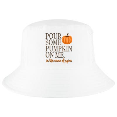 Pour Some Pumpkin On Me In The Name Of Spice Funny Fall Cool Comfort Performance Bucket Hat