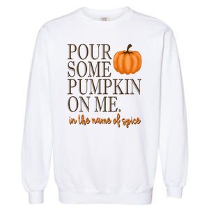 Pour Some Pumpkin On Me In The Name Of Spice Funny Fall Garment-Dyed Sweatshirt