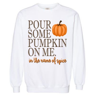 Pour Some Pumpkin On Me In The Name Of Spice Funny Fall Garment-Dyed Sweatshirt