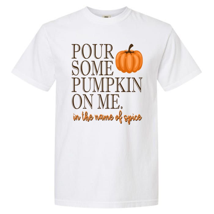 Pour Some Pumpkin On Me In The Name Of Spice Funny Fall Garment-Dyed Heavyweight T-Shirt